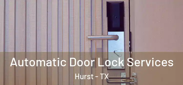  Automatic Door Lock Services Hurst - TX