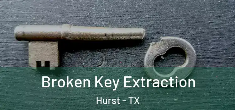 Broken Key Extraction Hurst - TX
