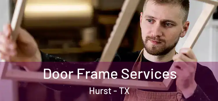 Door Frame Services Hurst - TX