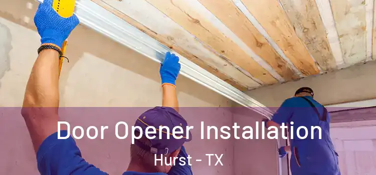  Door Opener Installation Hurst - TX