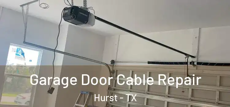  Garage Door Cable Repair Hurst - TX