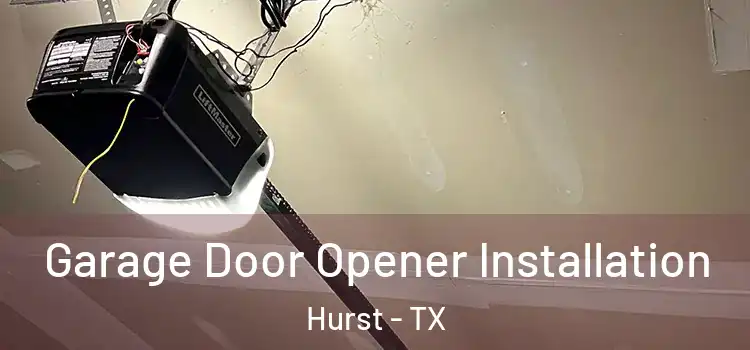  Garage Door Opener Installation Hurst - TX
