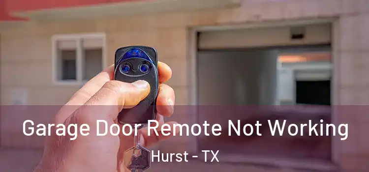  Garage Door Remote Not Working Hurst - TX