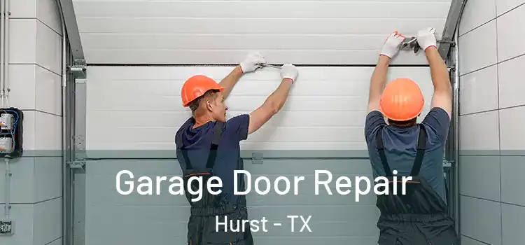  Garage Door Repair Hurst - TX