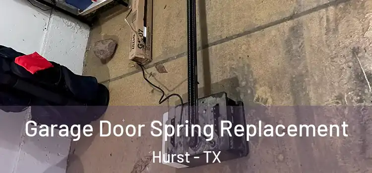  Garage Door Spring Replacement Hurst - TX