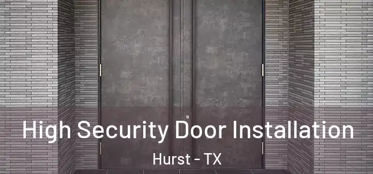 High Security Door Installation Hurst - TX