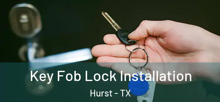 Key Fob Lock Installation Hurst - TX