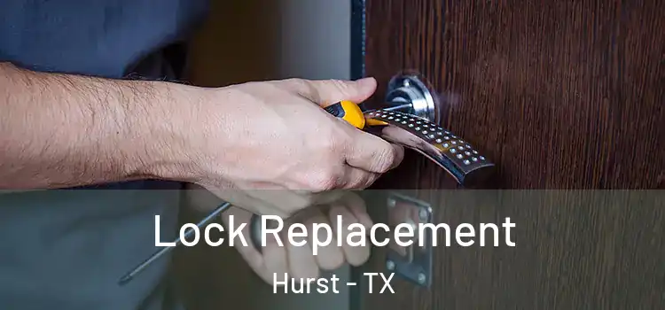  Lock Replacement Hurst - TX