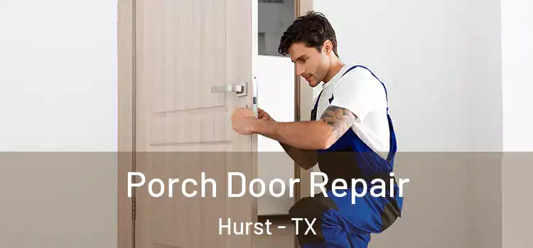  Porch Door Repair Hurst - TX
