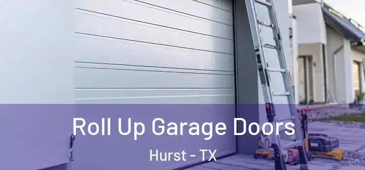  Roll Up Garage Doors Hurst - TX